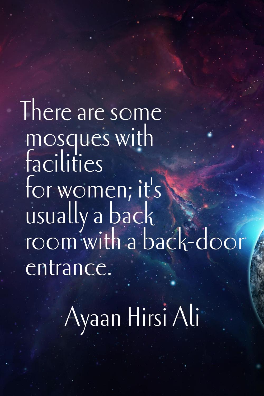 There are some mosques with facilities for women; it's usually a back room with a back-door entranc