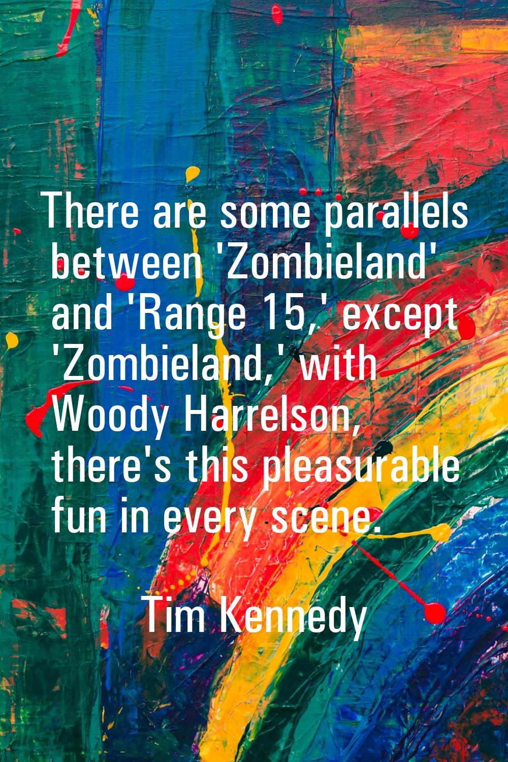 There are some parallels between 'Zombieland' and 'Range 15,' except 'Zombieland,' with Woody Harre