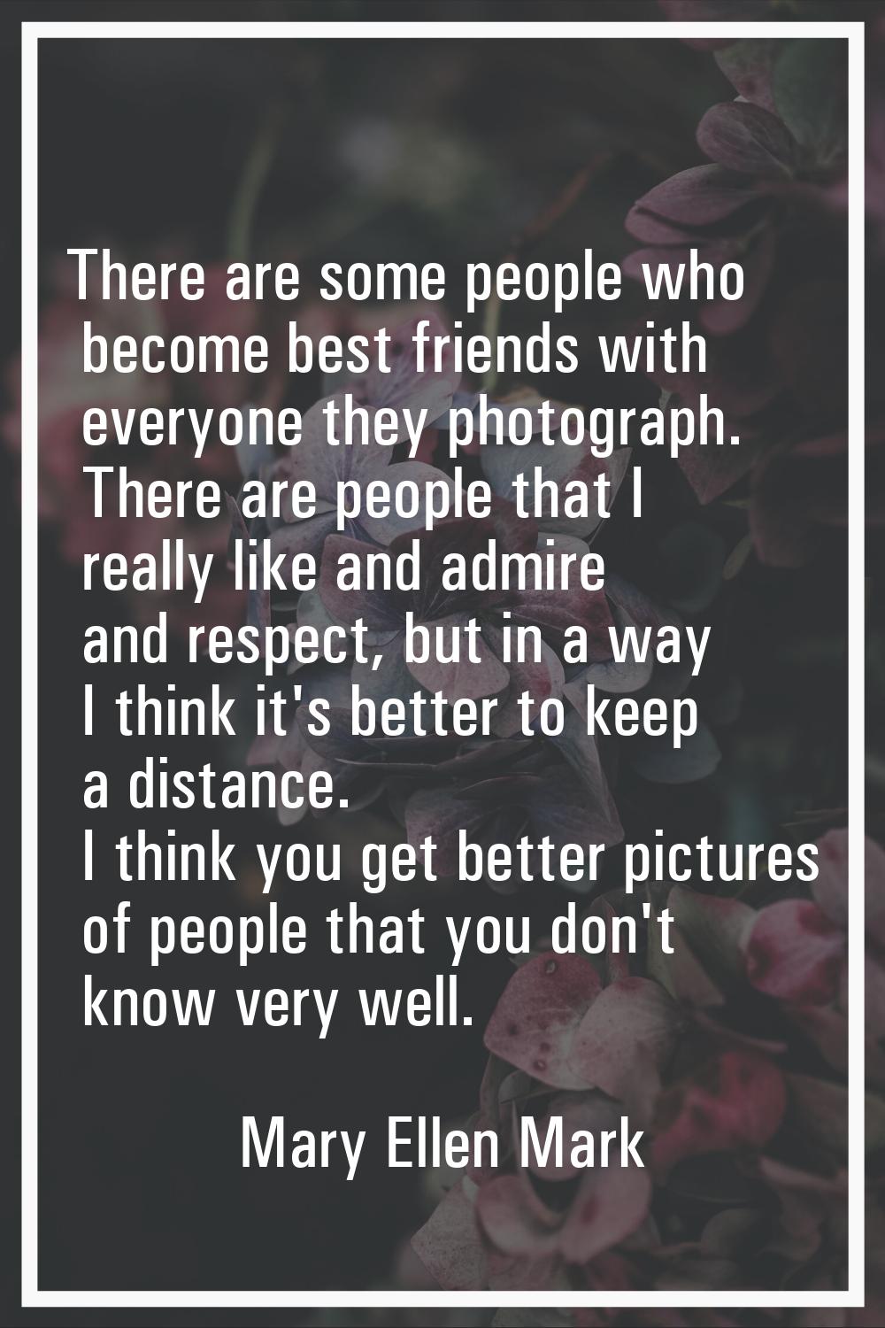 There are some people who become best friends with everyone they photograph. There are people that 