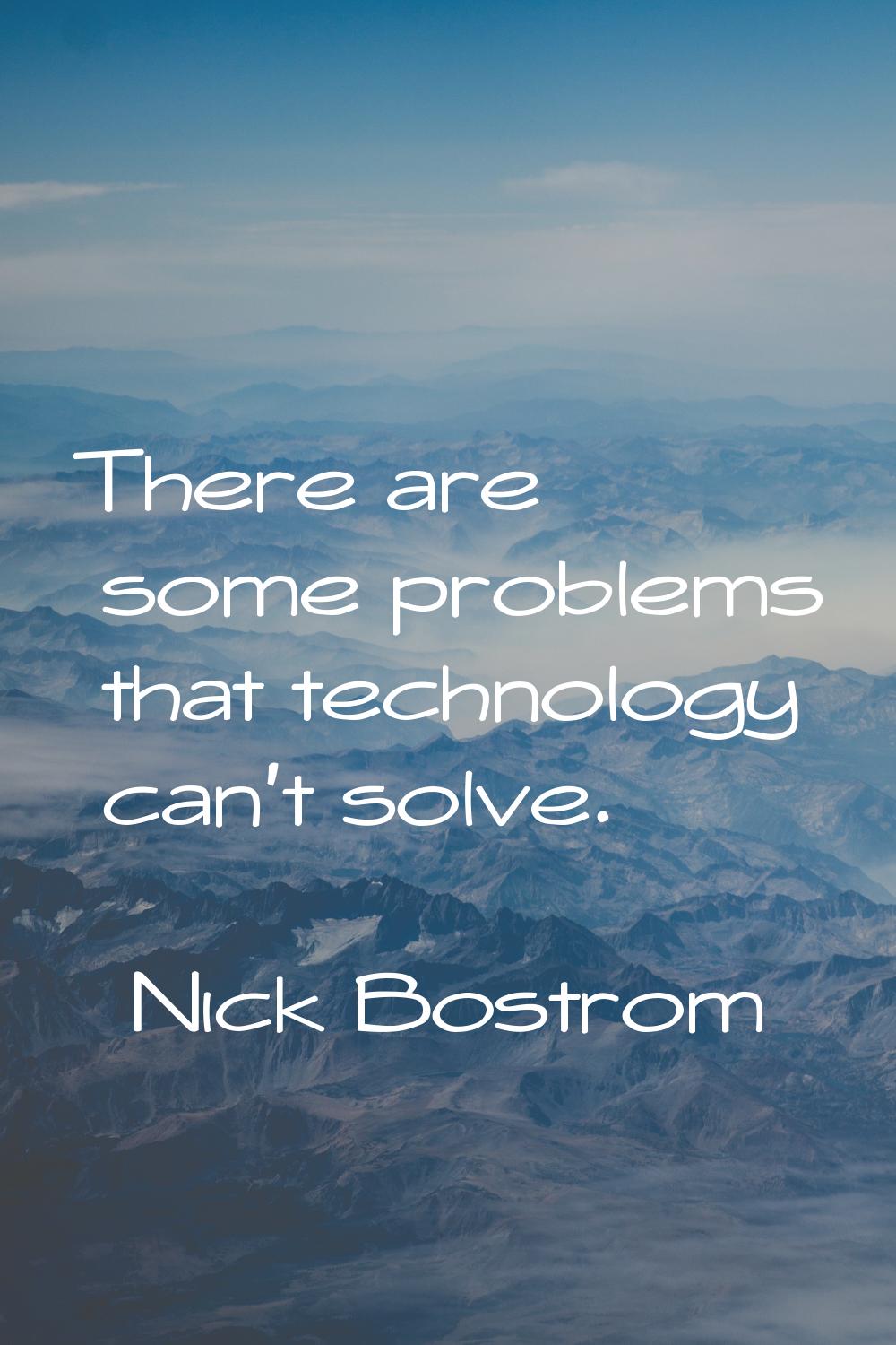 There are some problems that technology can't solve.