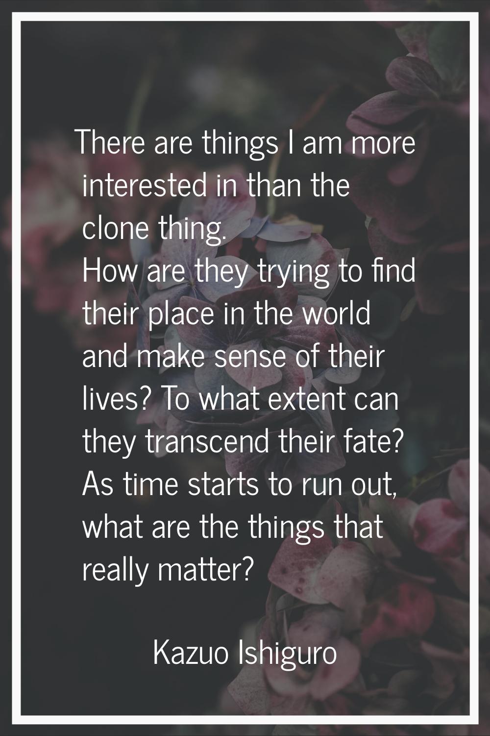 There are things I am more interested in than the clone thing. How are they trying to find their pl
