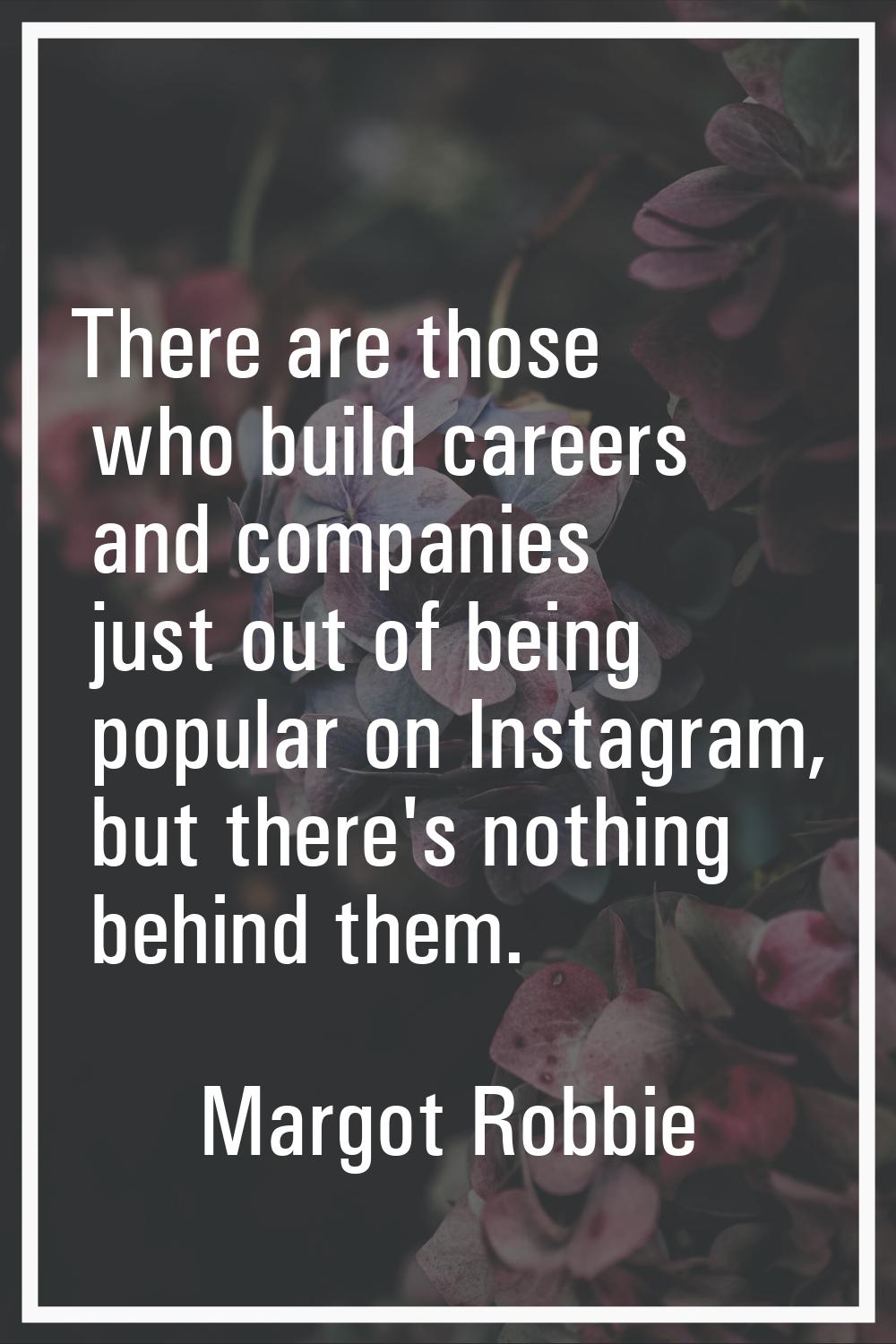 There are those who build careers and companies just out of being popular on Instagram, but there's