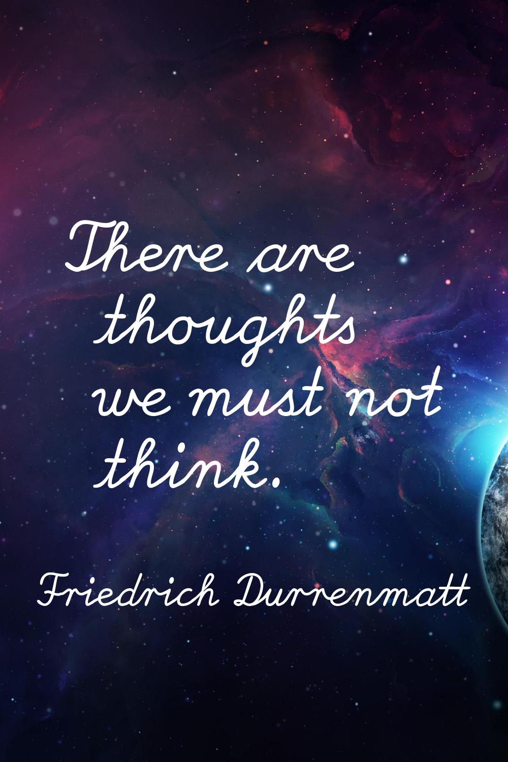 There are thoughts we must not think.