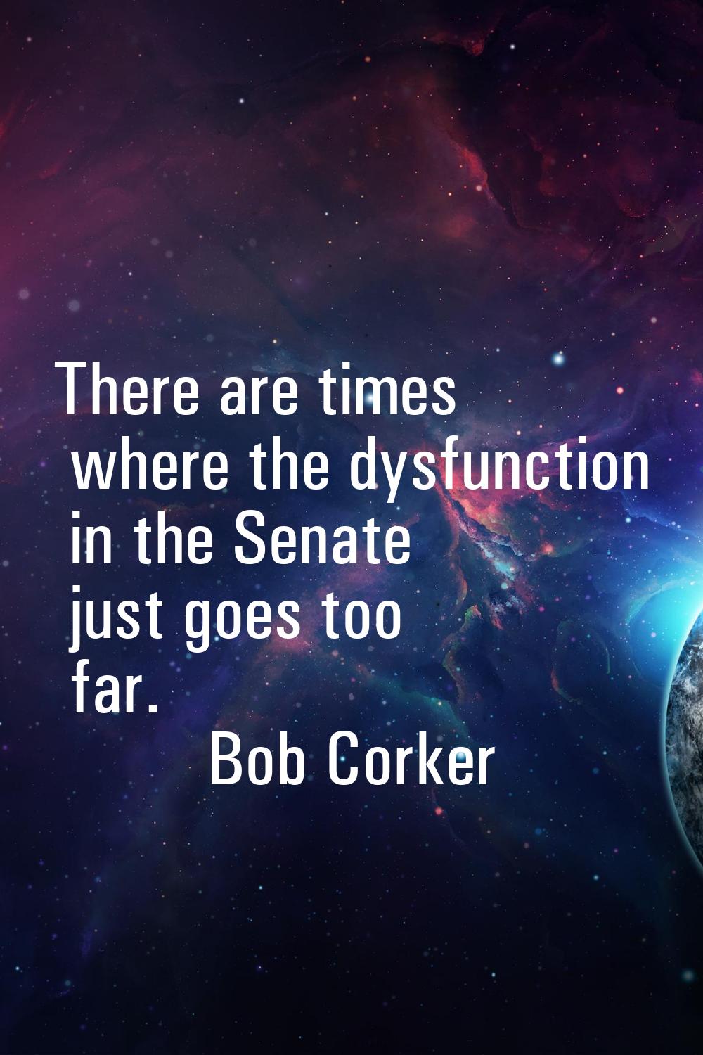 There are times where the dysfunction in the Senate just goes too far.