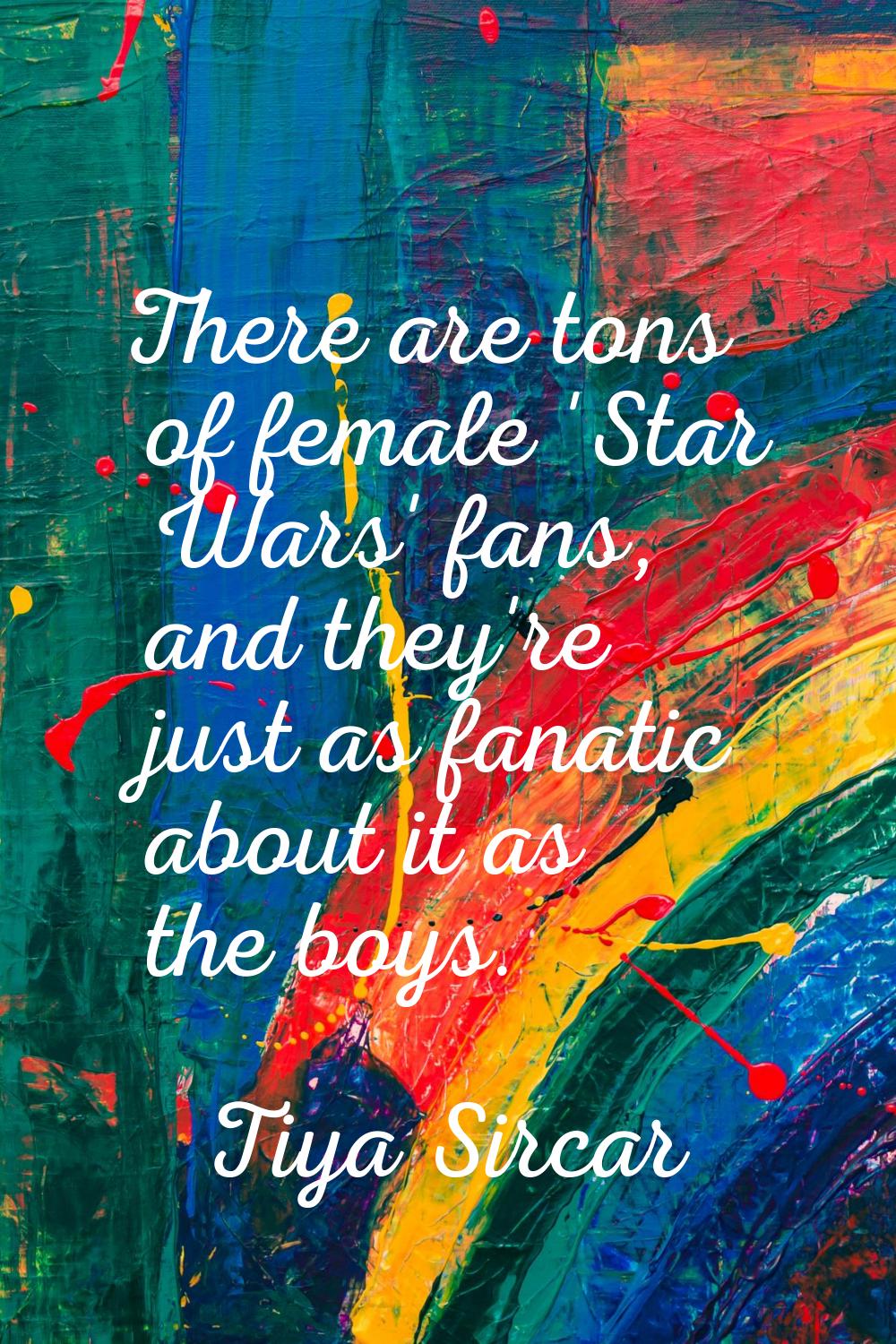 There are tons of female 'Star Wars' fans, and they're just as fanatic about it as the boys.
