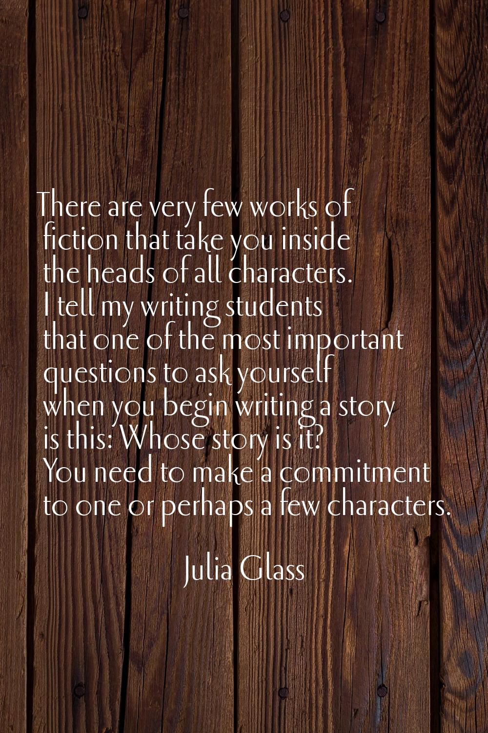 There are very few works of fiction that take you inside the heads of all characters. I tell my wri