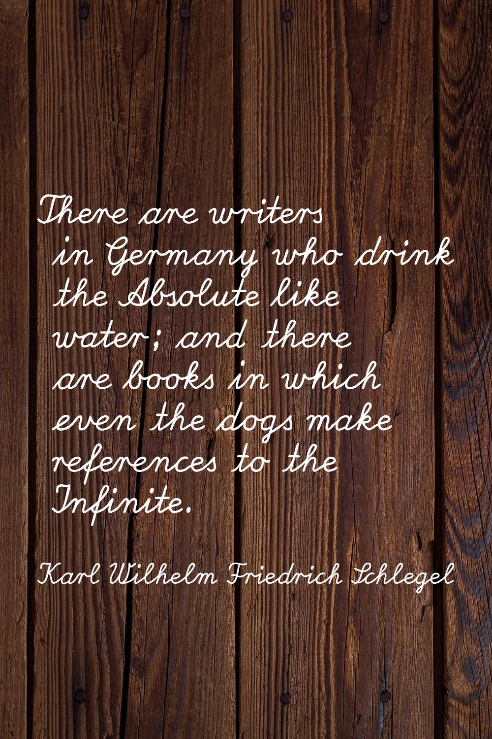 There are writers in Germany who drink the Absolute like water; and there are books in which even t