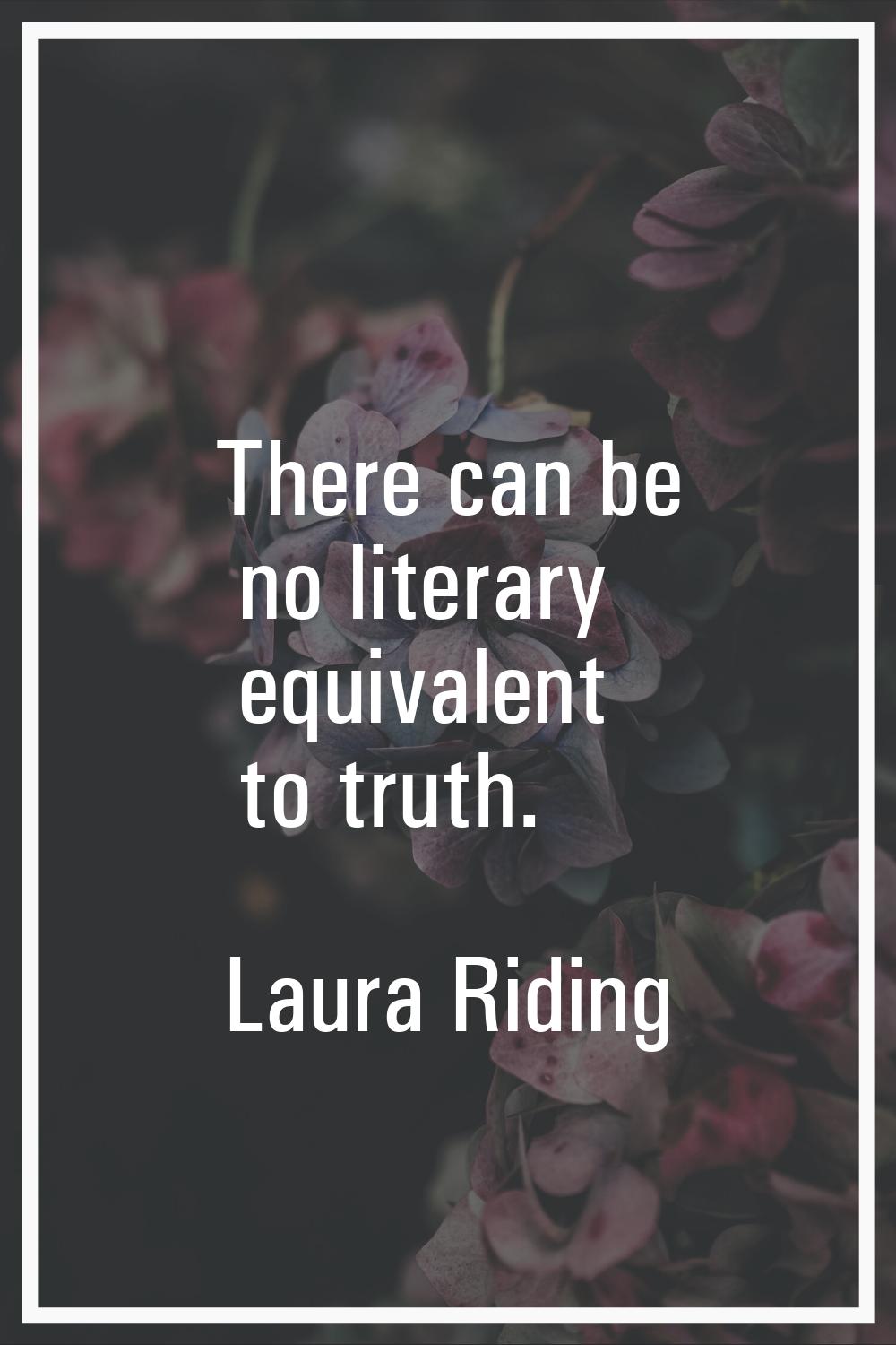 There can be no literary equivalent to truth.