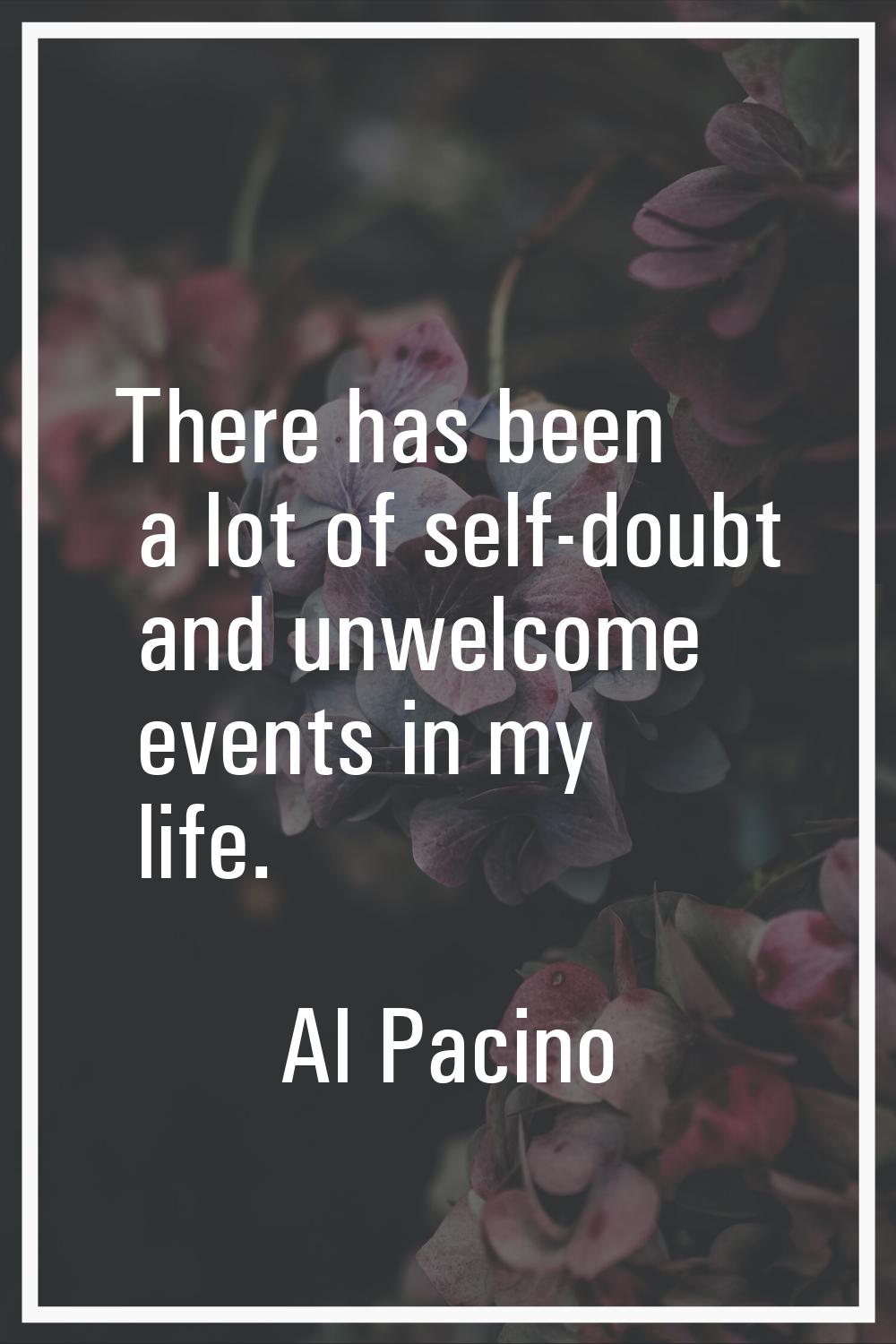 There has been a lot of self-doubt and unwelcome events in my life.