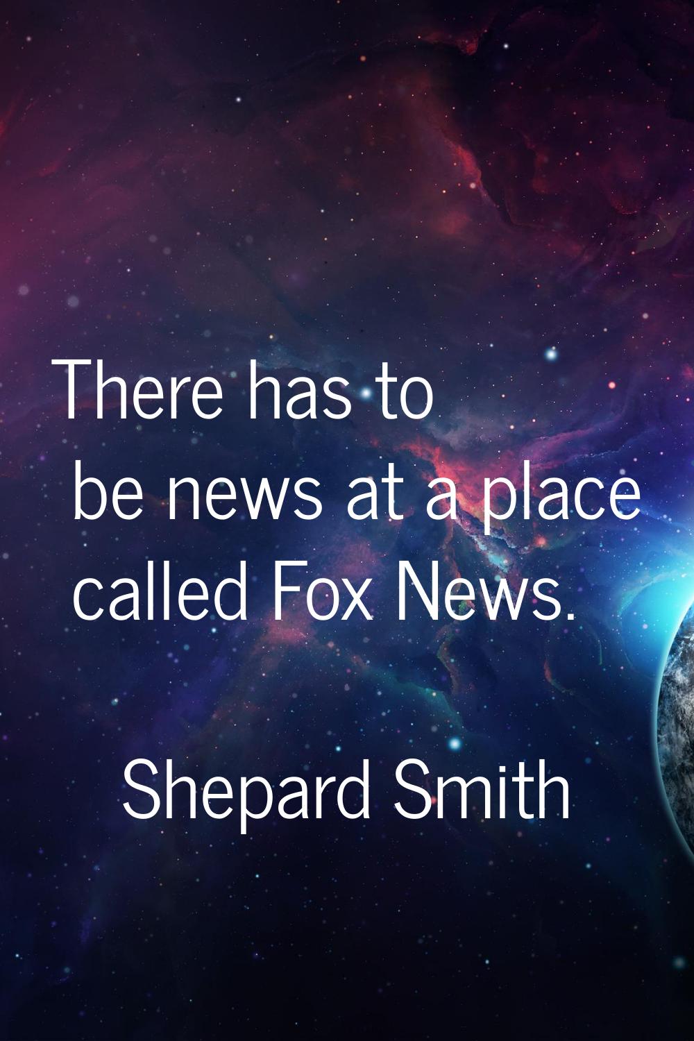 There has to be news at a place called Fox News.