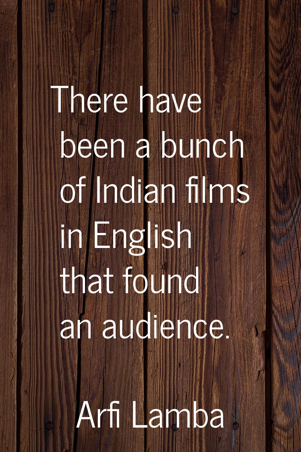 There have been a bunch of Indian films in English that found an audience.