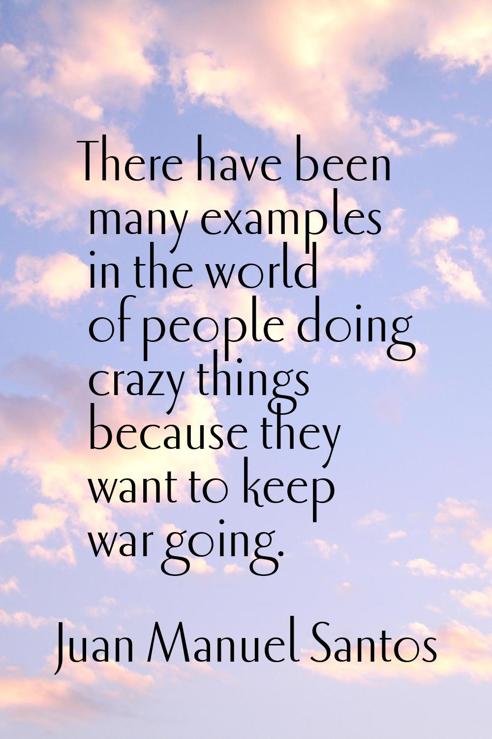 There have been many examples in the world of people doing crazy things because they want to keep w