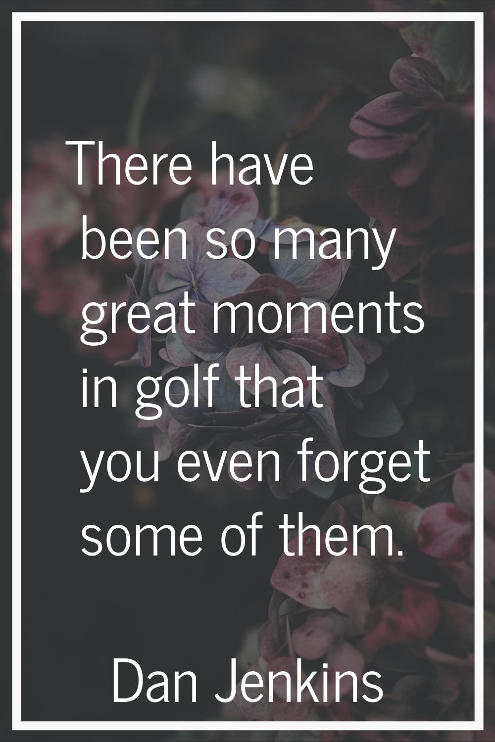 There have been so many great moments in golf that you even forget some of them.
