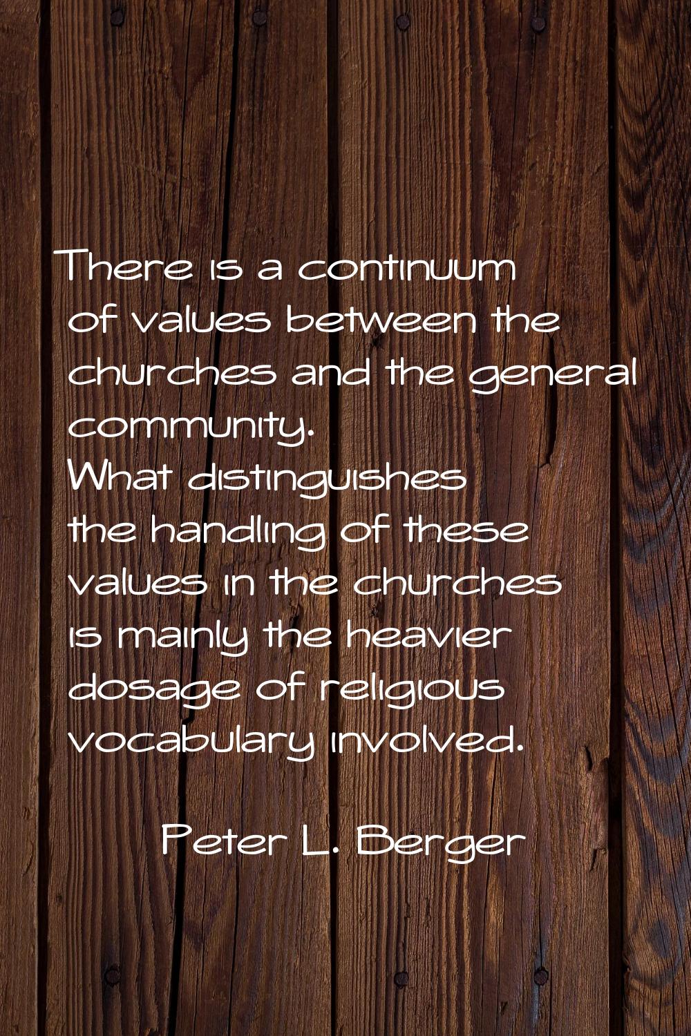 There is a continuum of values between the churches and the general community. What distinguishes t
