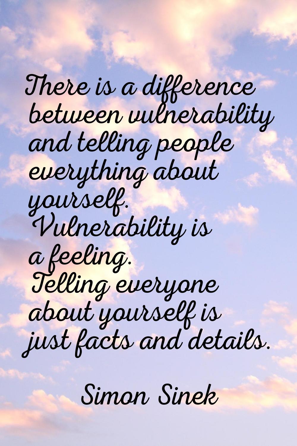 There is a difference between vulnerability and telling people everything about yourself. Vulnerabi