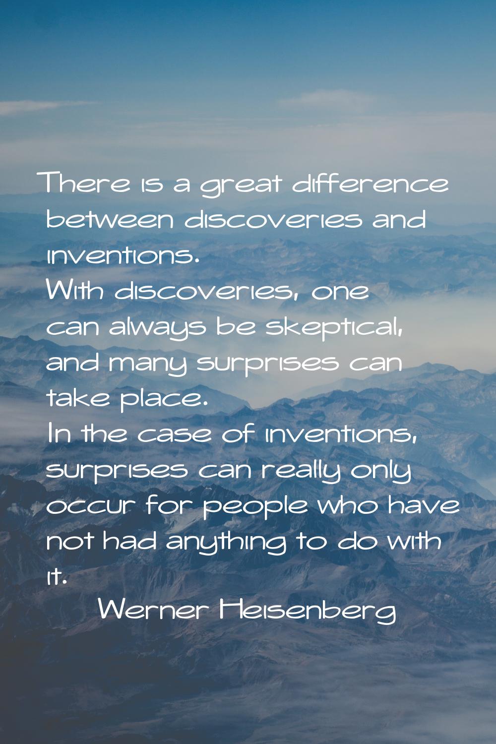 There is a great difference between discoveries and inventions. With discoveries, one can always be