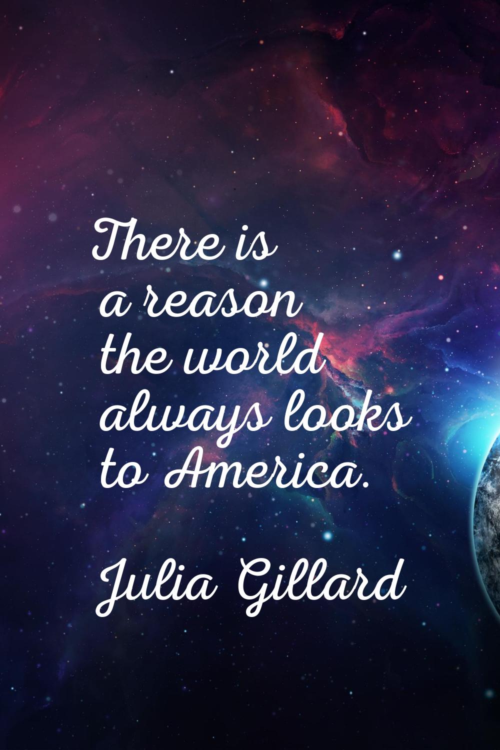 There is a reason the world always looks to America.