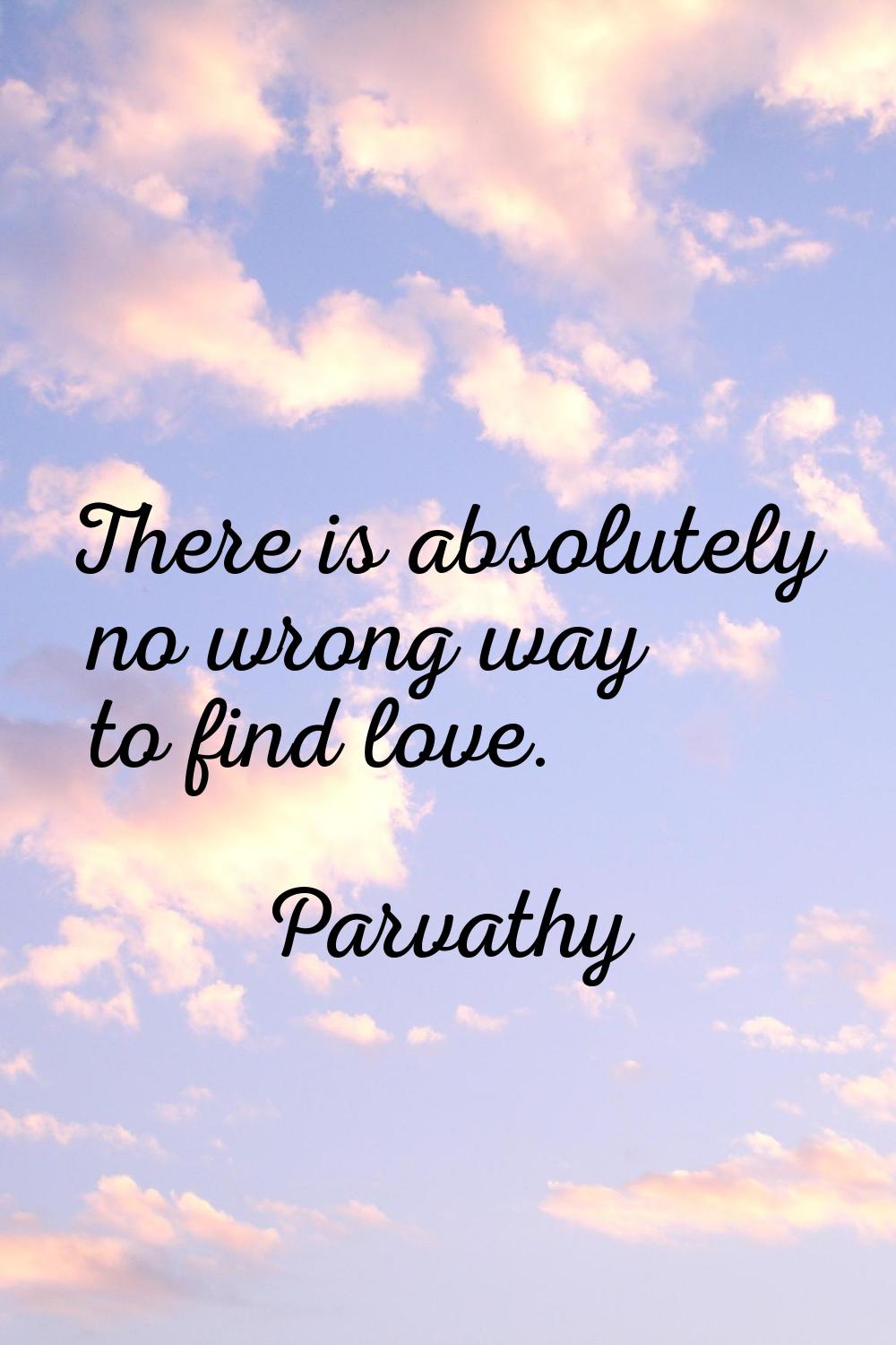 There is absolutely no wrong way to find love.
