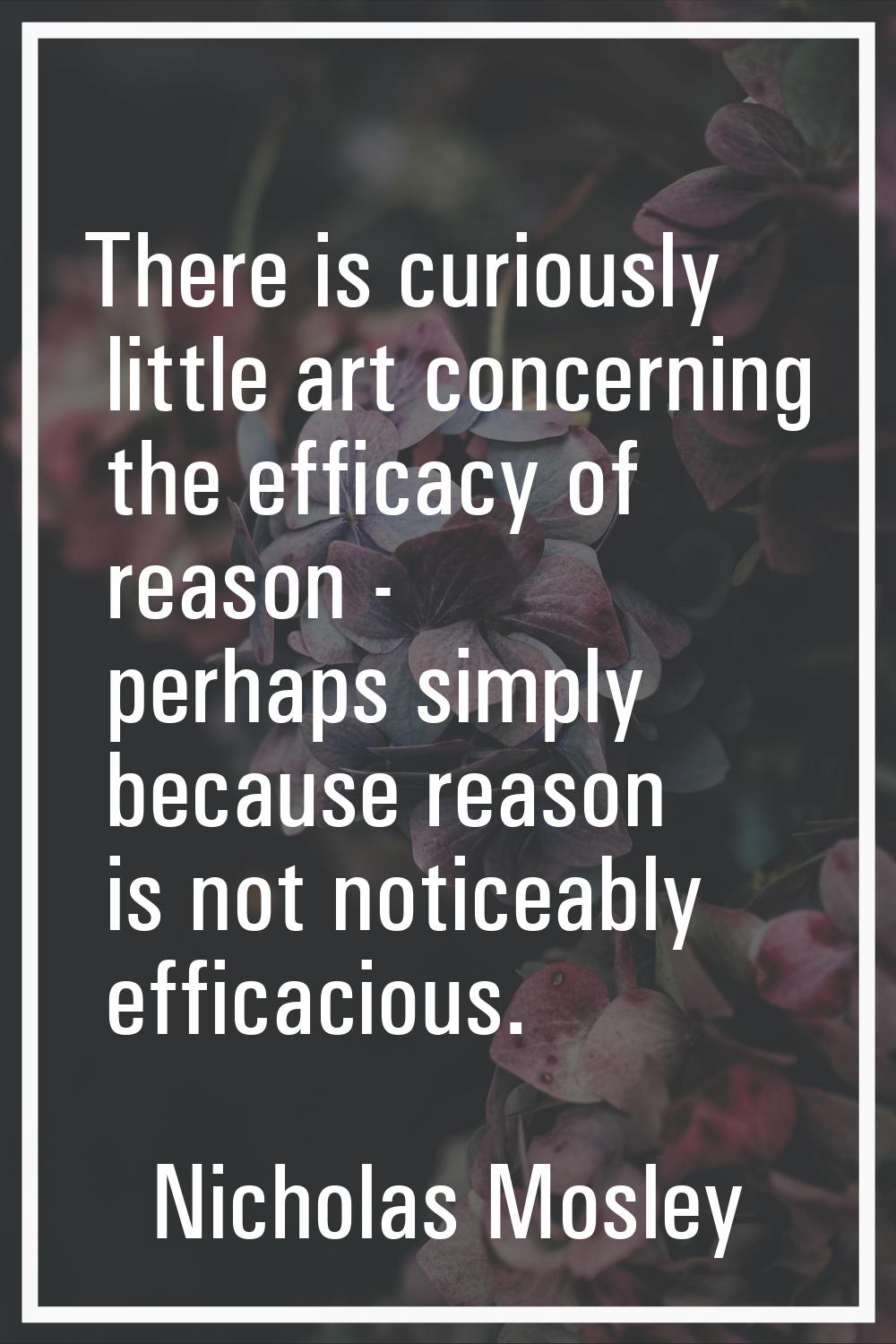 There is curiously little art concerning the efficacy of reason - perhaps simply because reason is 