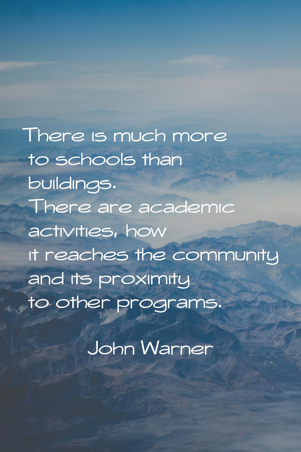 There is much more to schools than buildings. There are academic activities, how it reaches the com