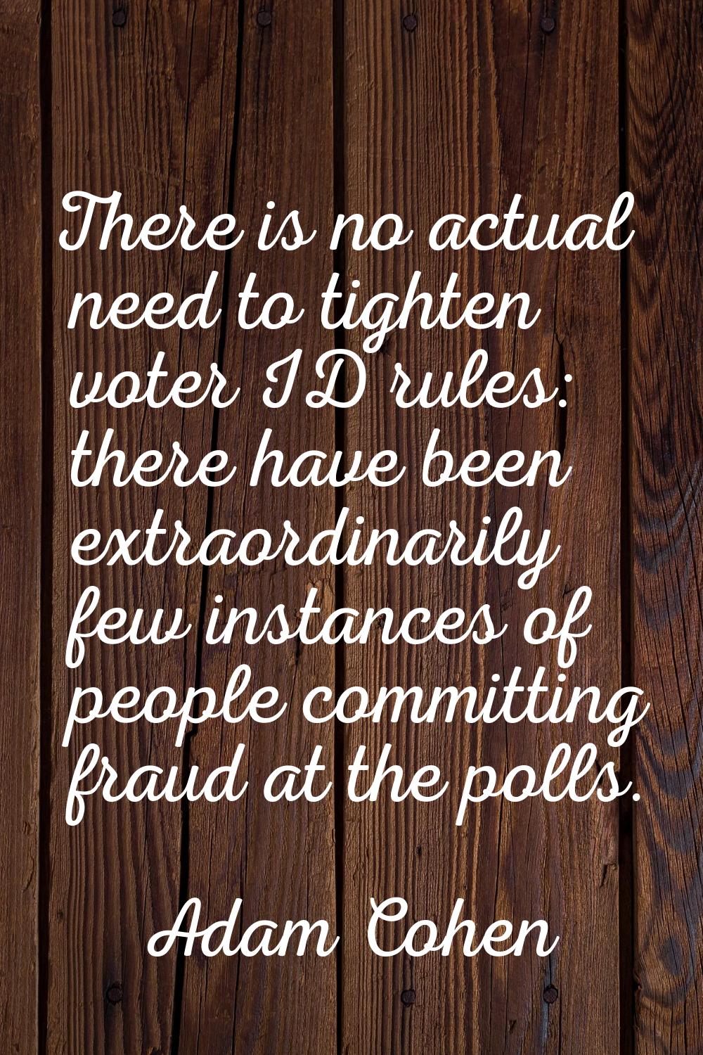 There is no actual need to tighten voter ID rules: there have been extraordinarily few instances of
