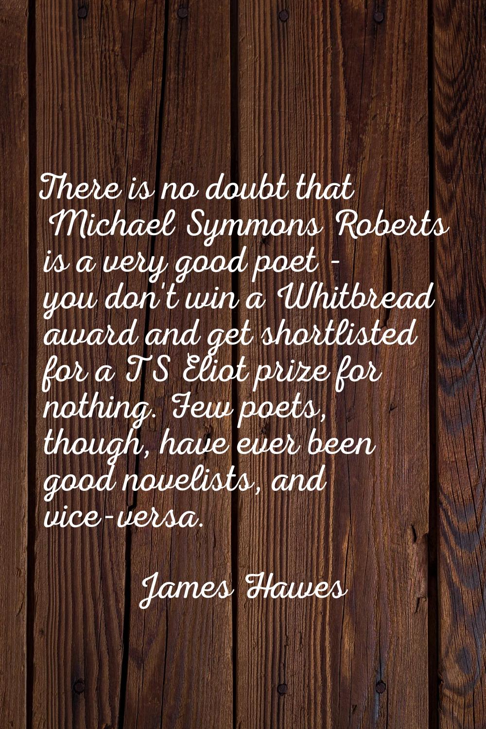 There is no doubt that Michael Symmons Roberts is a very good poet - you don't win a Whitbread awar