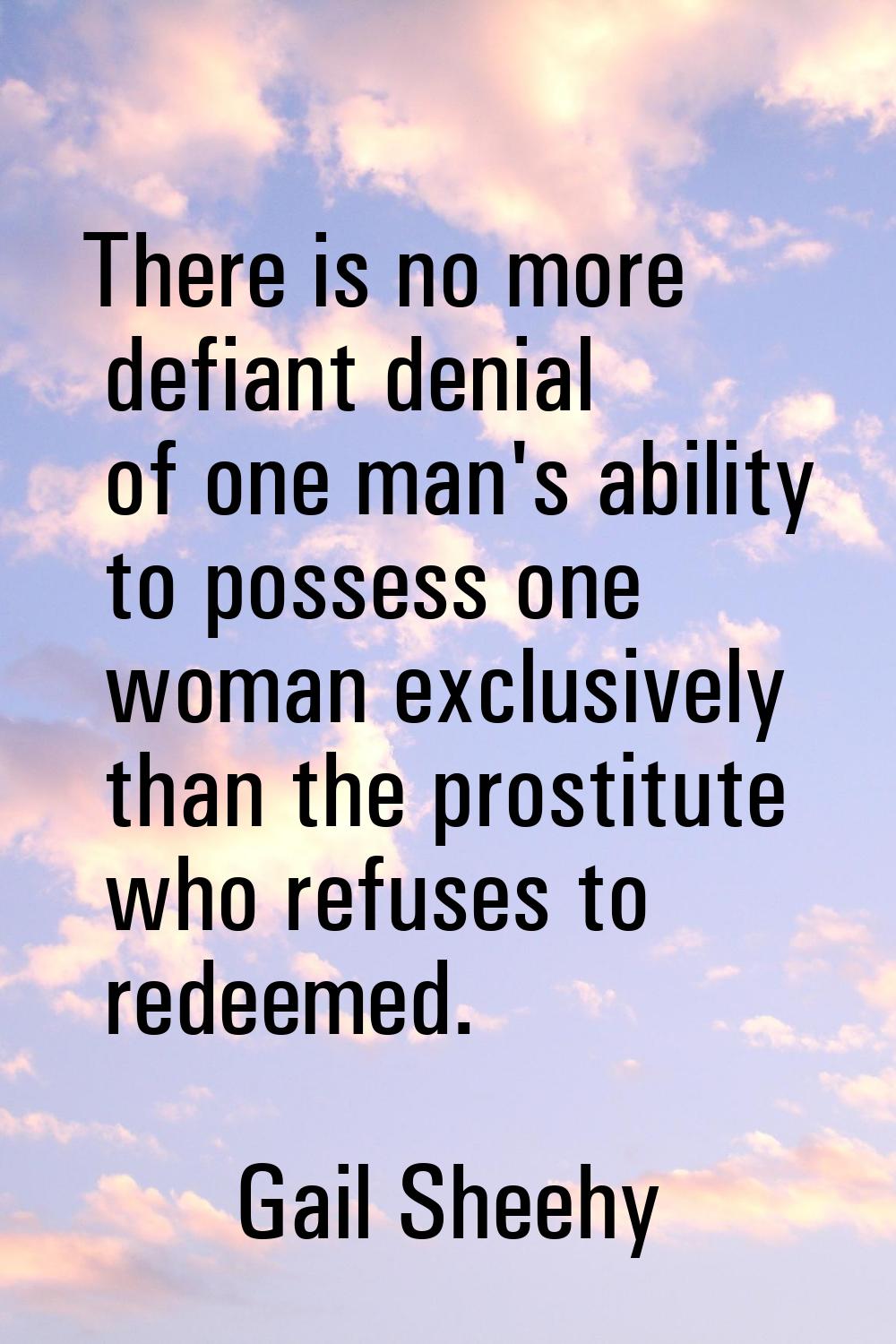 There is no more defiant denial of one man's ability to possess one woman exclusively than the pros