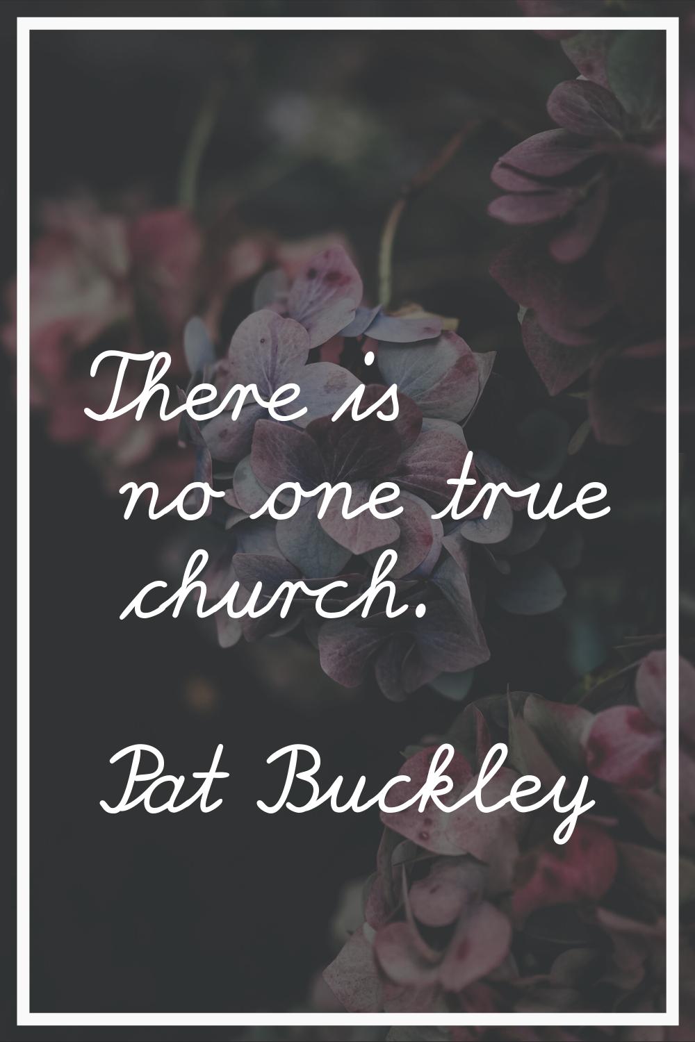 There is no one true church.
