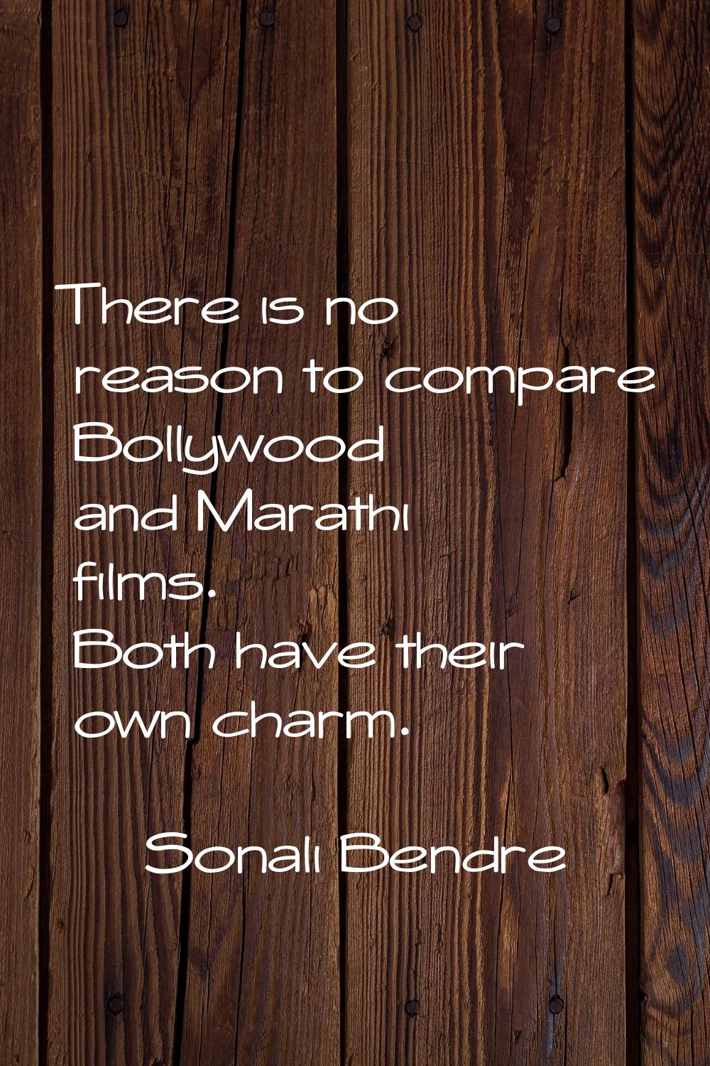 There is no reason to compare Bollywood and Marathi films. Both have their own charm.