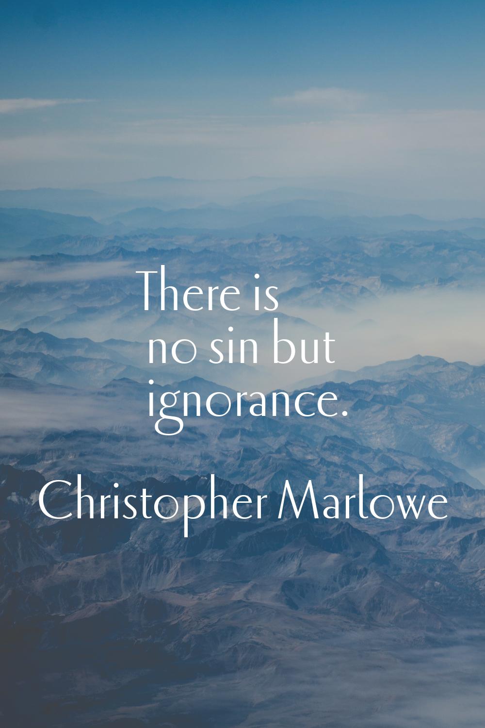 There is no sin but ignorance.