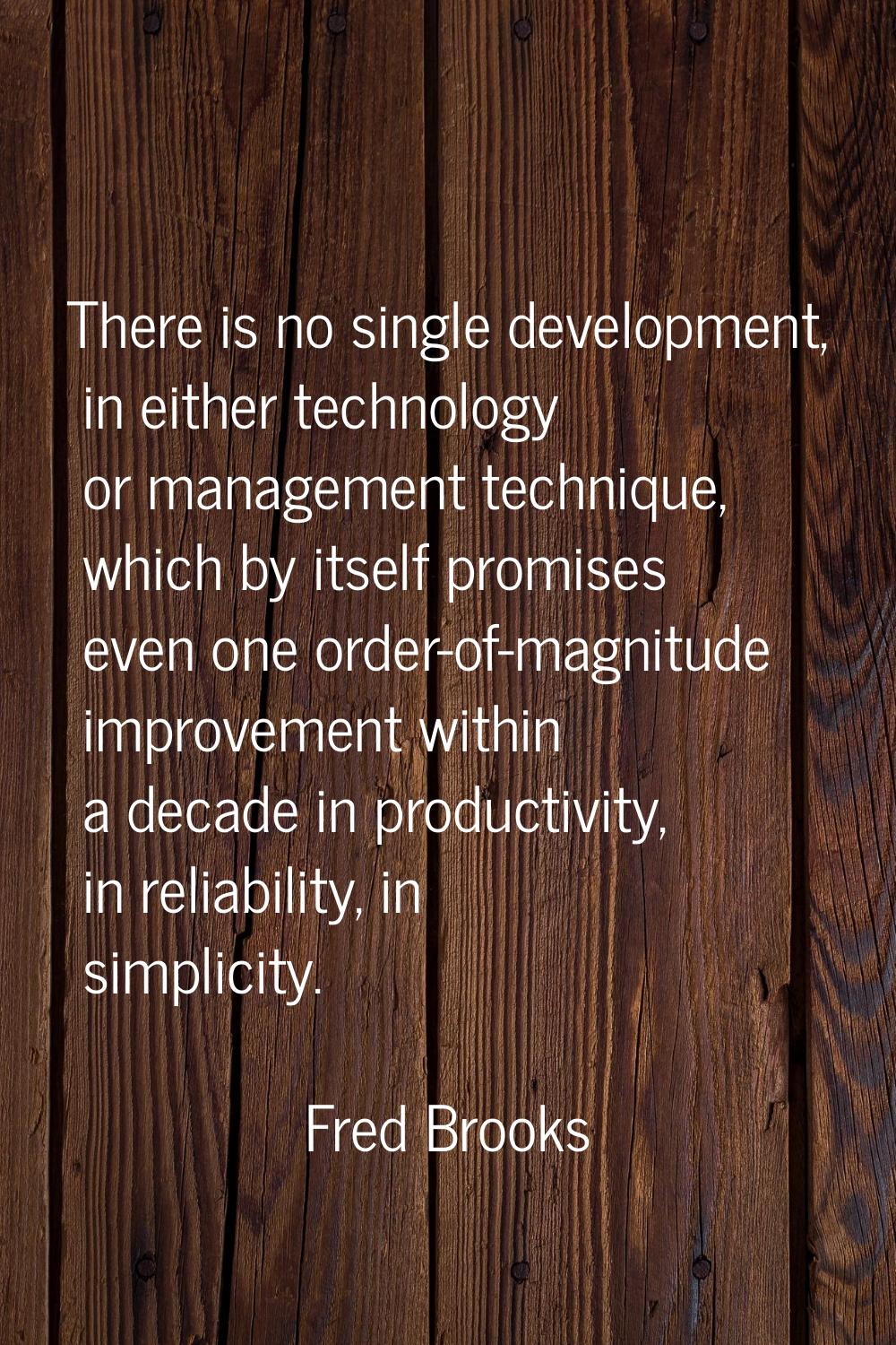 There is no single development, in either technology or management technique, which by itself promi