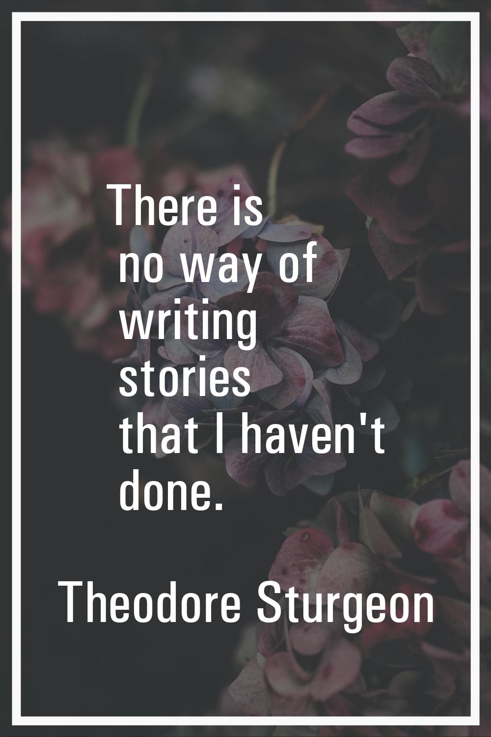 There is no way of writing stories that I haven't done.