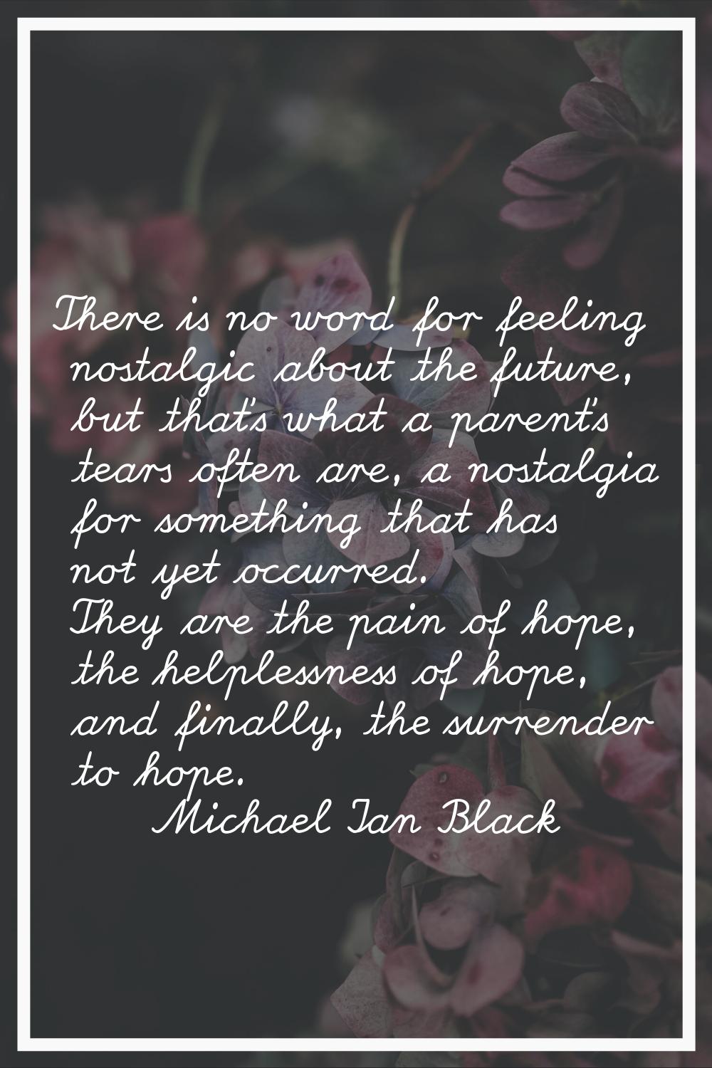 There is no word for feeling nostalgic about the future, but that's what a parent's tears often are