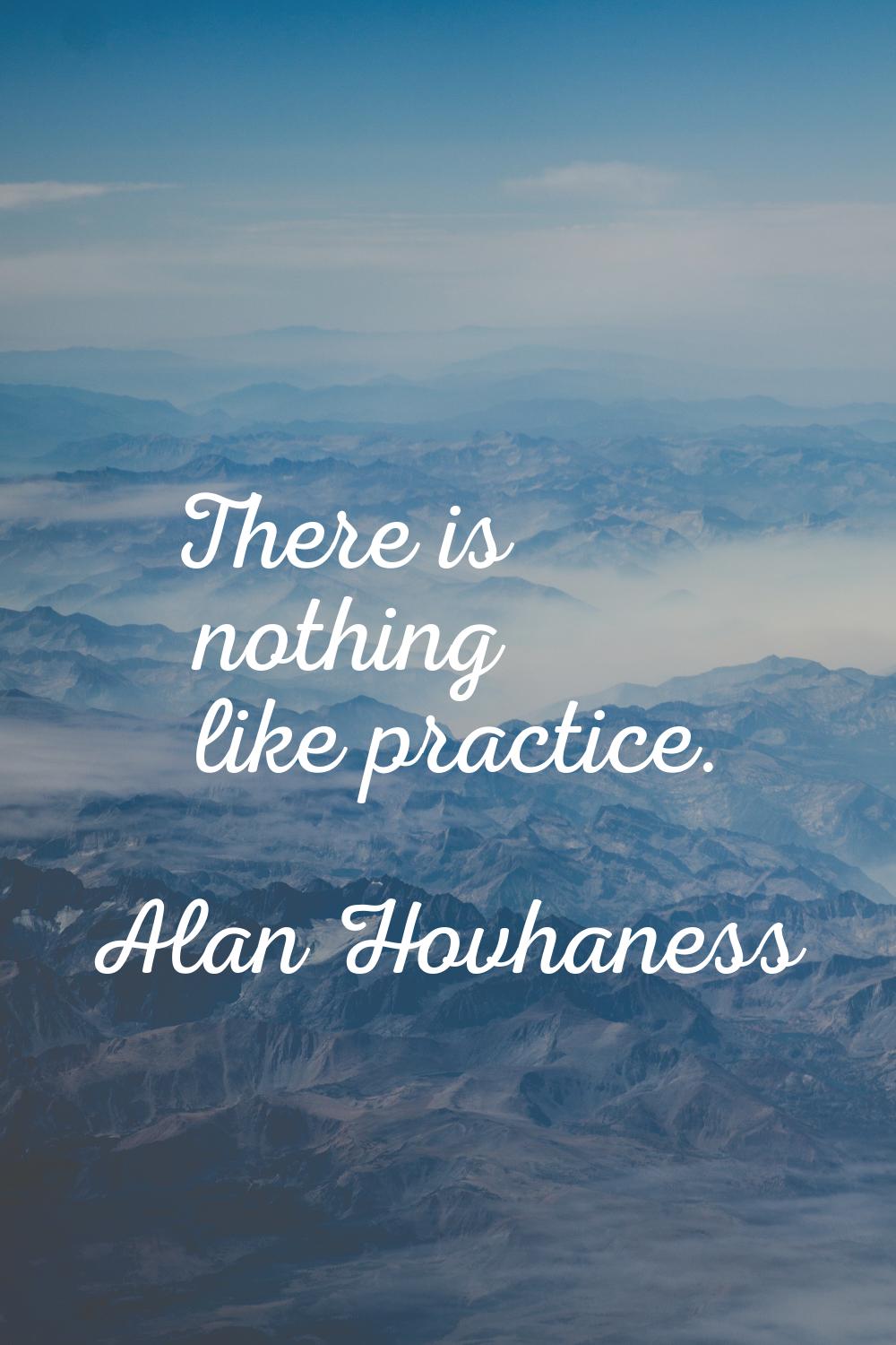 There is nothing like practice.