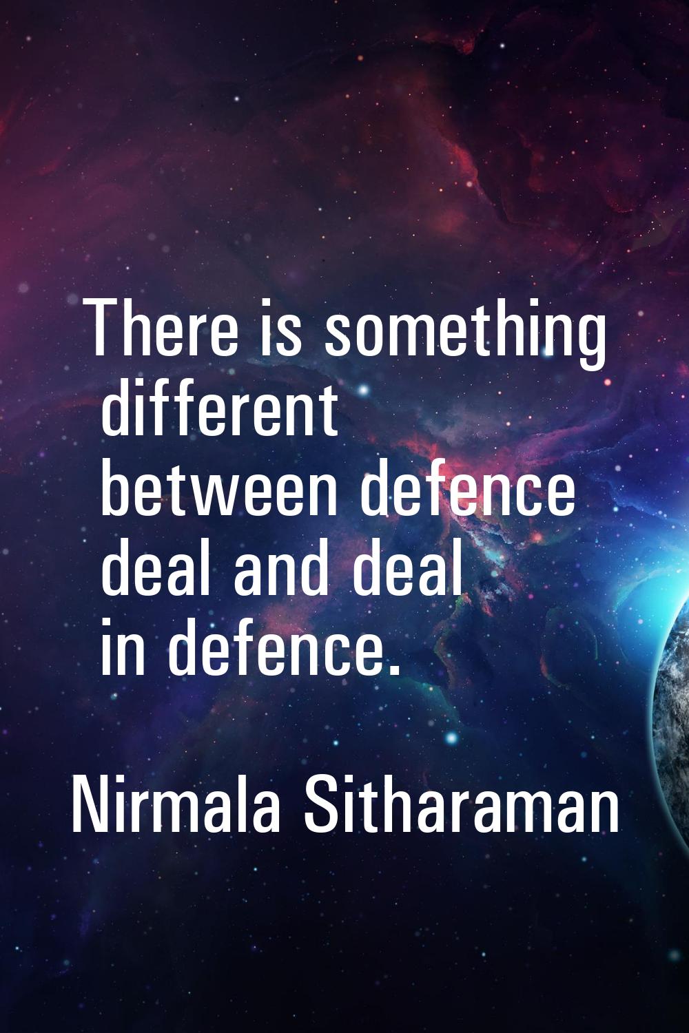 There is something different between defence deal and deal in defence.