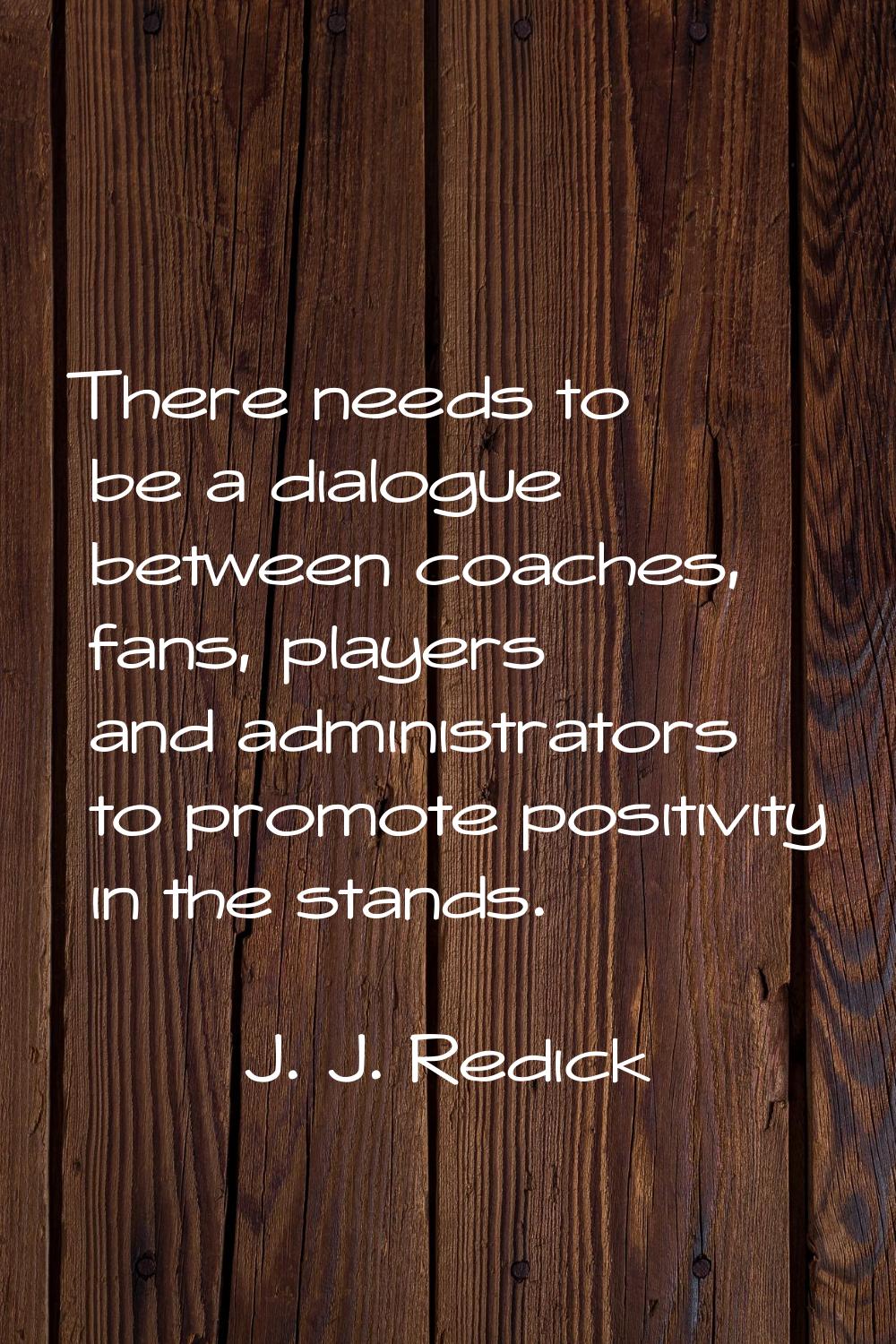 There needs to be a dialogue between coaches, fans, players and administrators to promote positivit