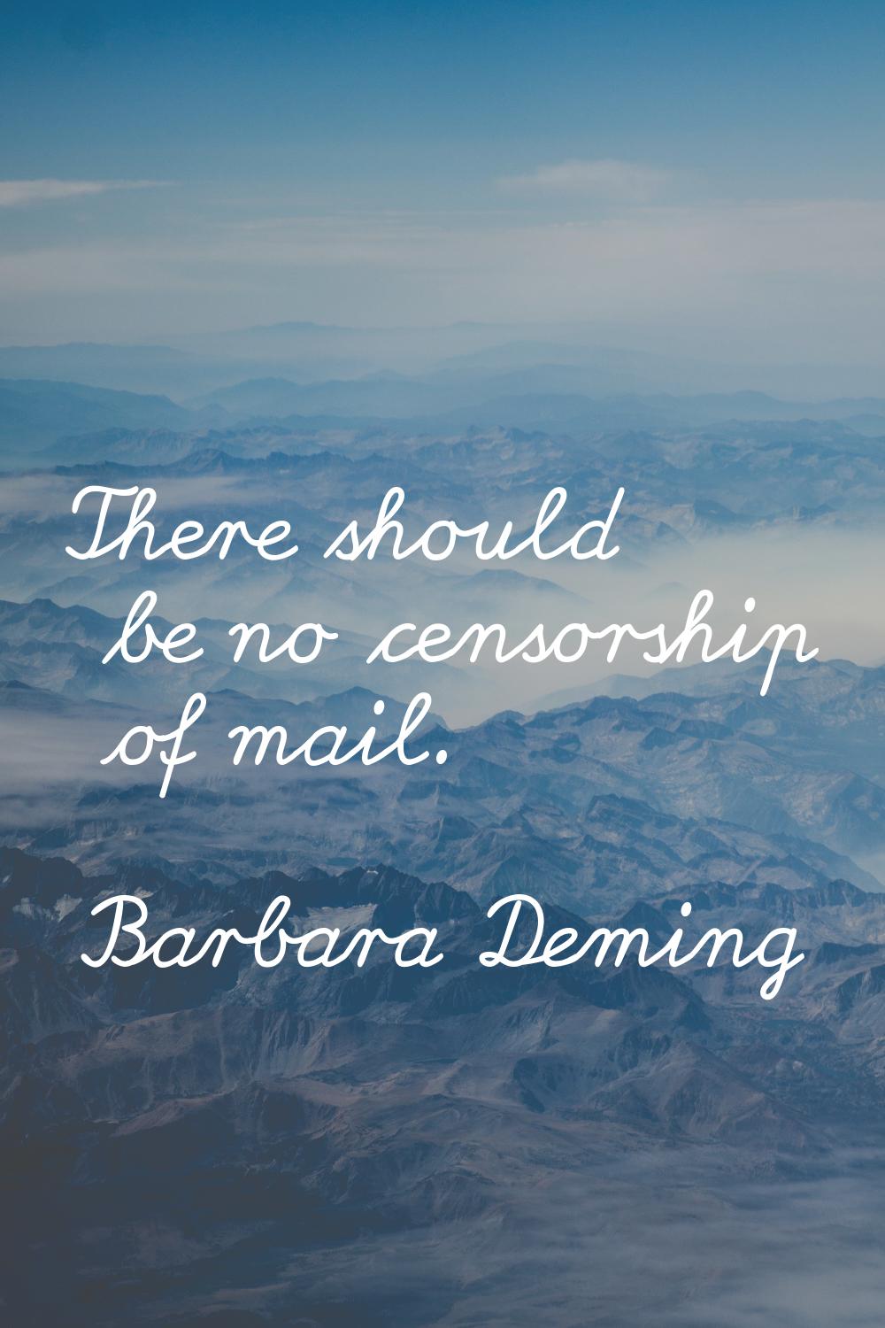 There should be no censorship of mail.