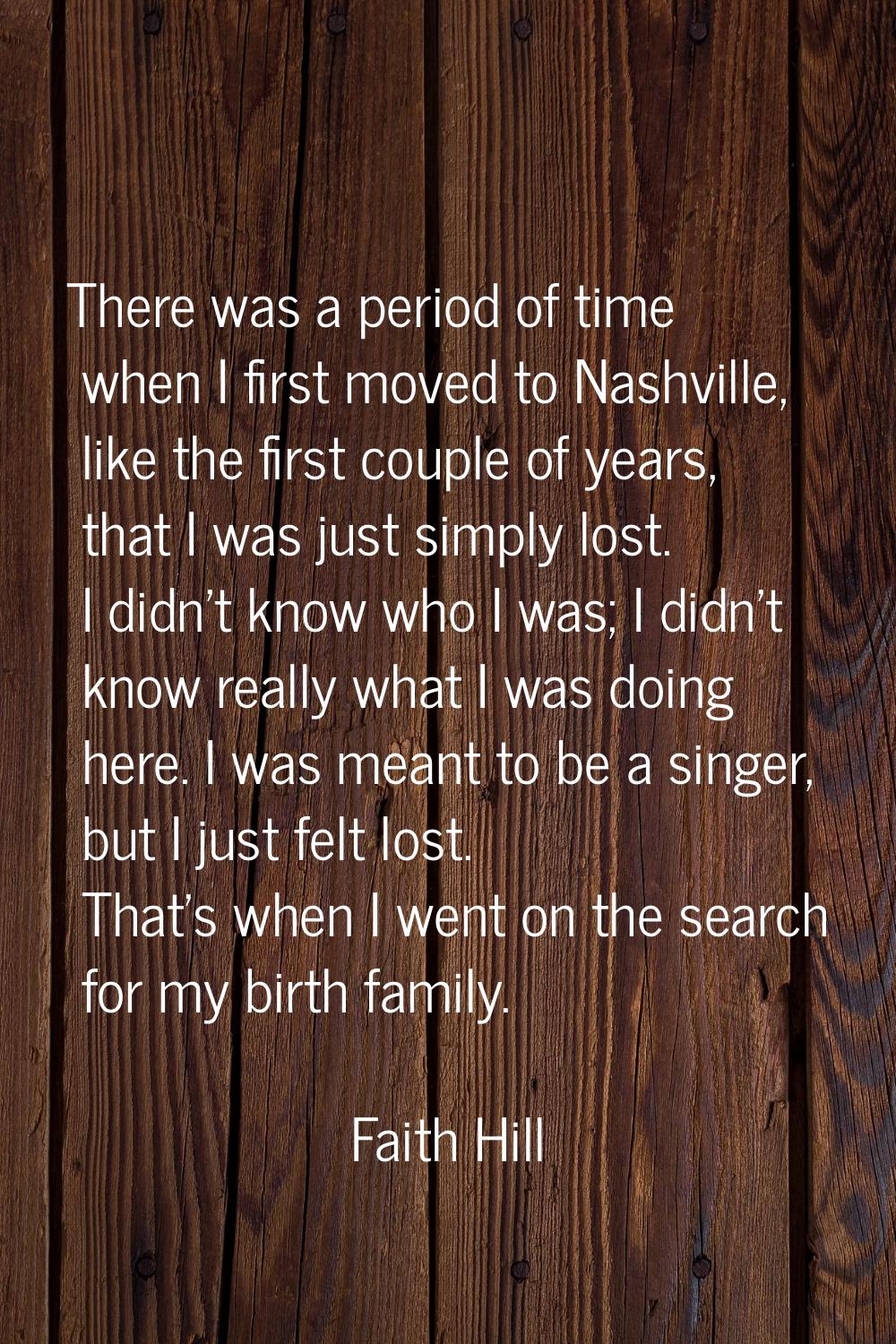 There was a period of time when I first moved to Nashville, like the first couple of years, that I 