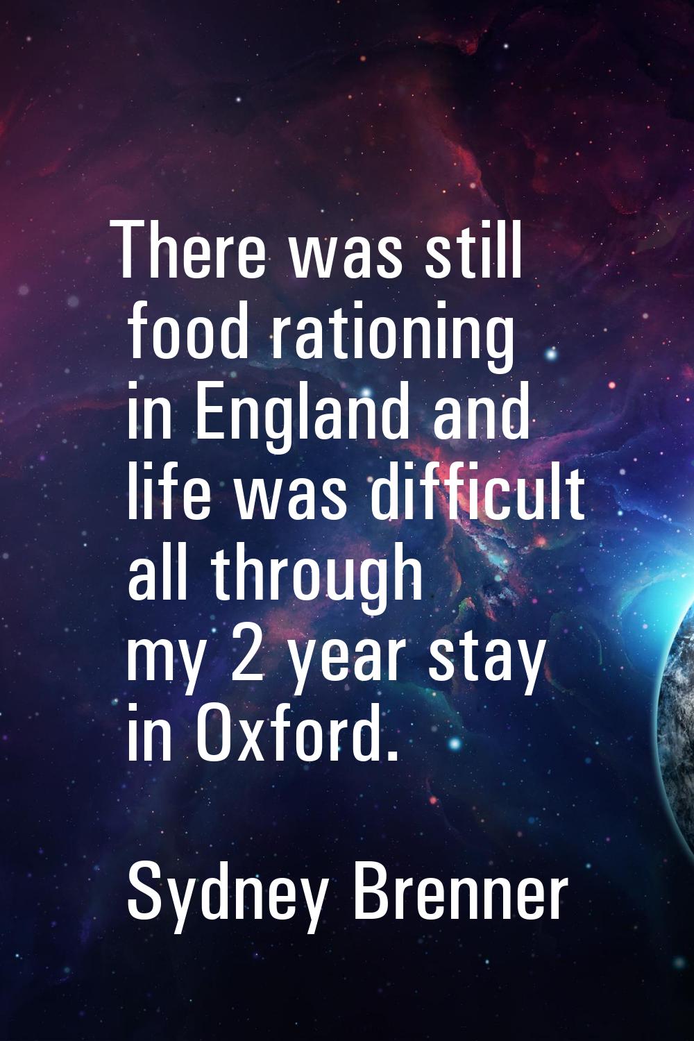 There was still food rationing in England and life was difficult all through my 2 year stay in Oxfo