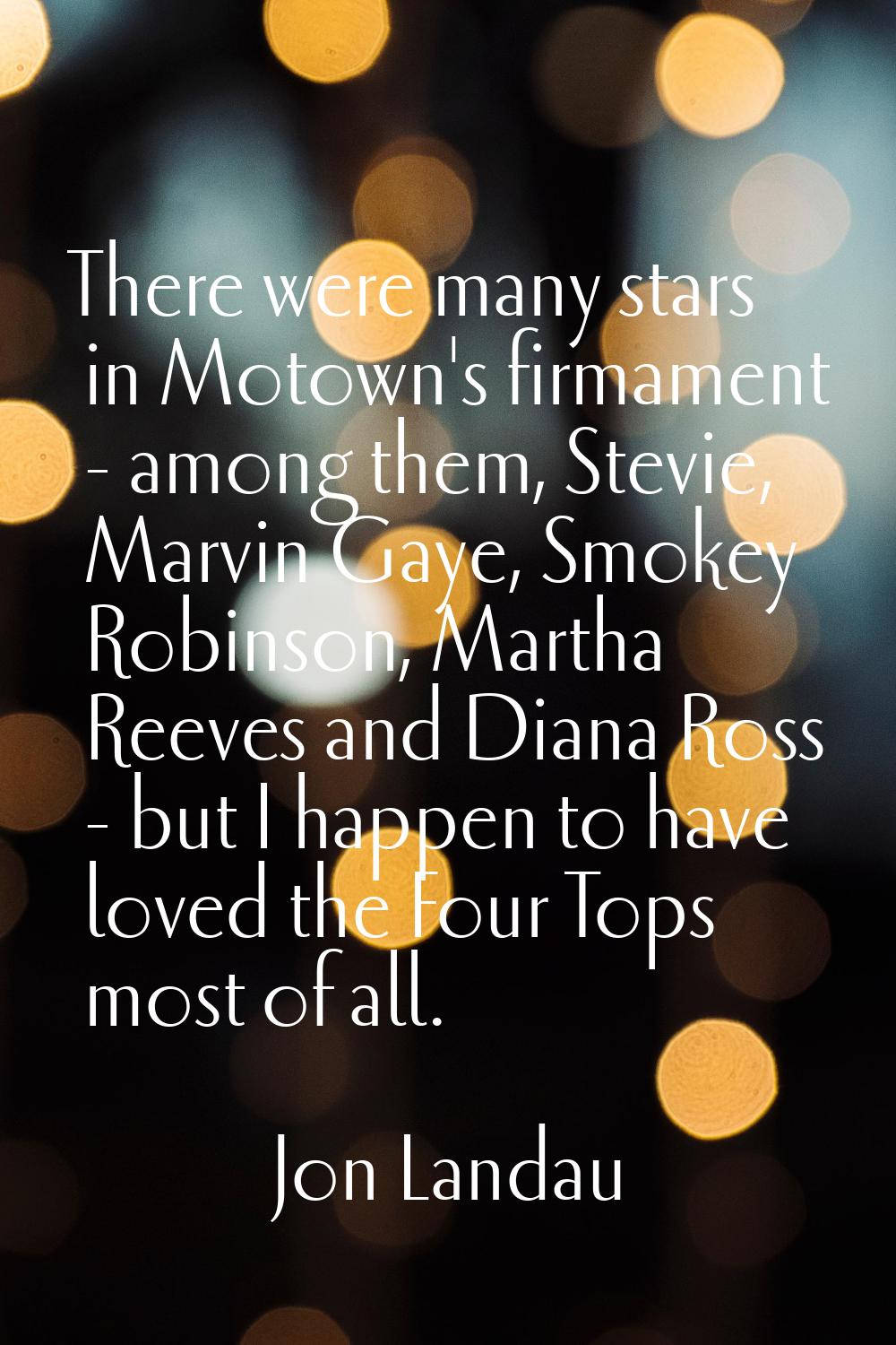 There were many stars in Motown's firmament - among them, Stevie, Marvin Gaye, Smokey Robinson, Mar