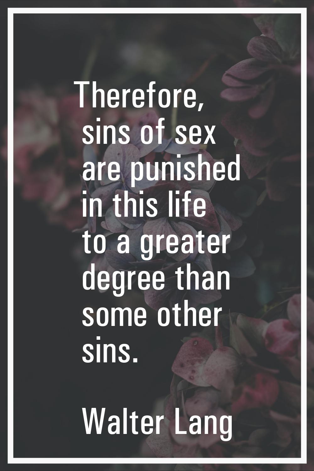 Therefore, sins of sex are punished in this life to a greater degree than some other sins.