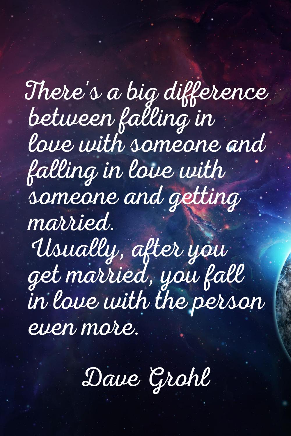There's a big difference between falling in love with someone and falling in love with someone and 