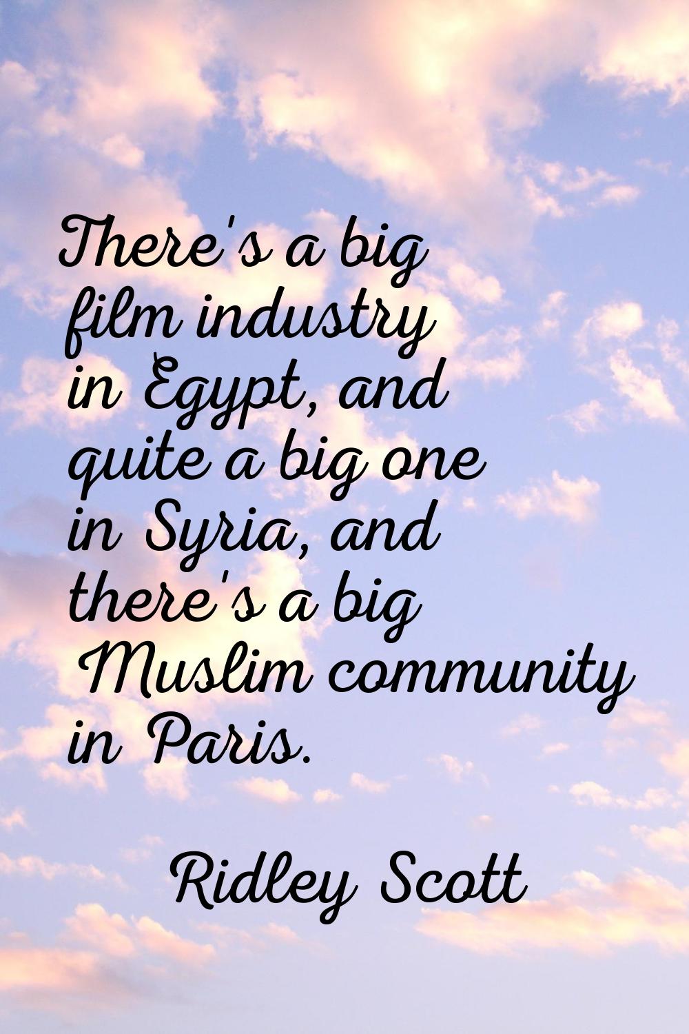 There's a big film industry in Egypt, and quite a big one in Syria, and there's a big Muslim commun