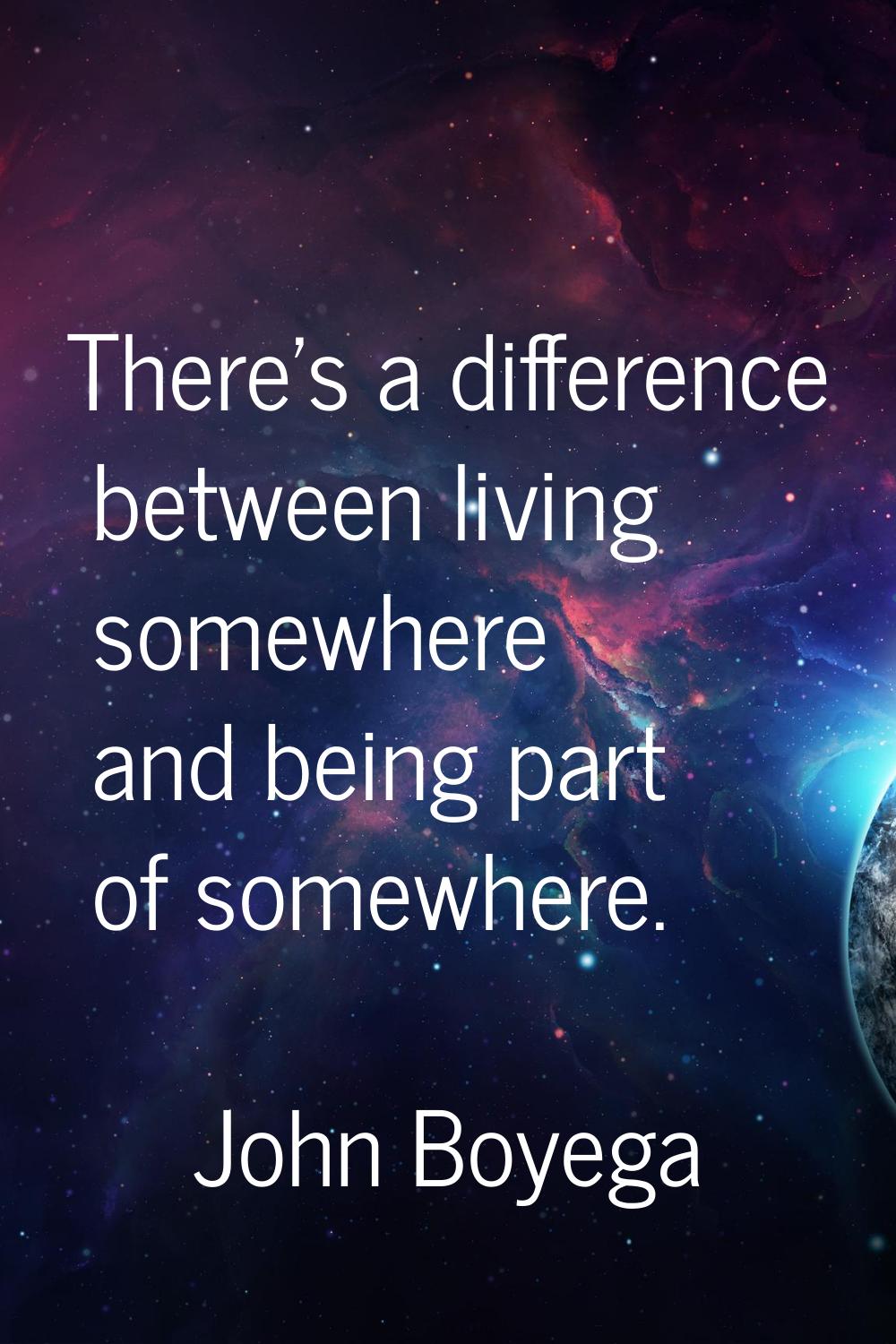 There's a difference between living somewhere and being part of somewhere.