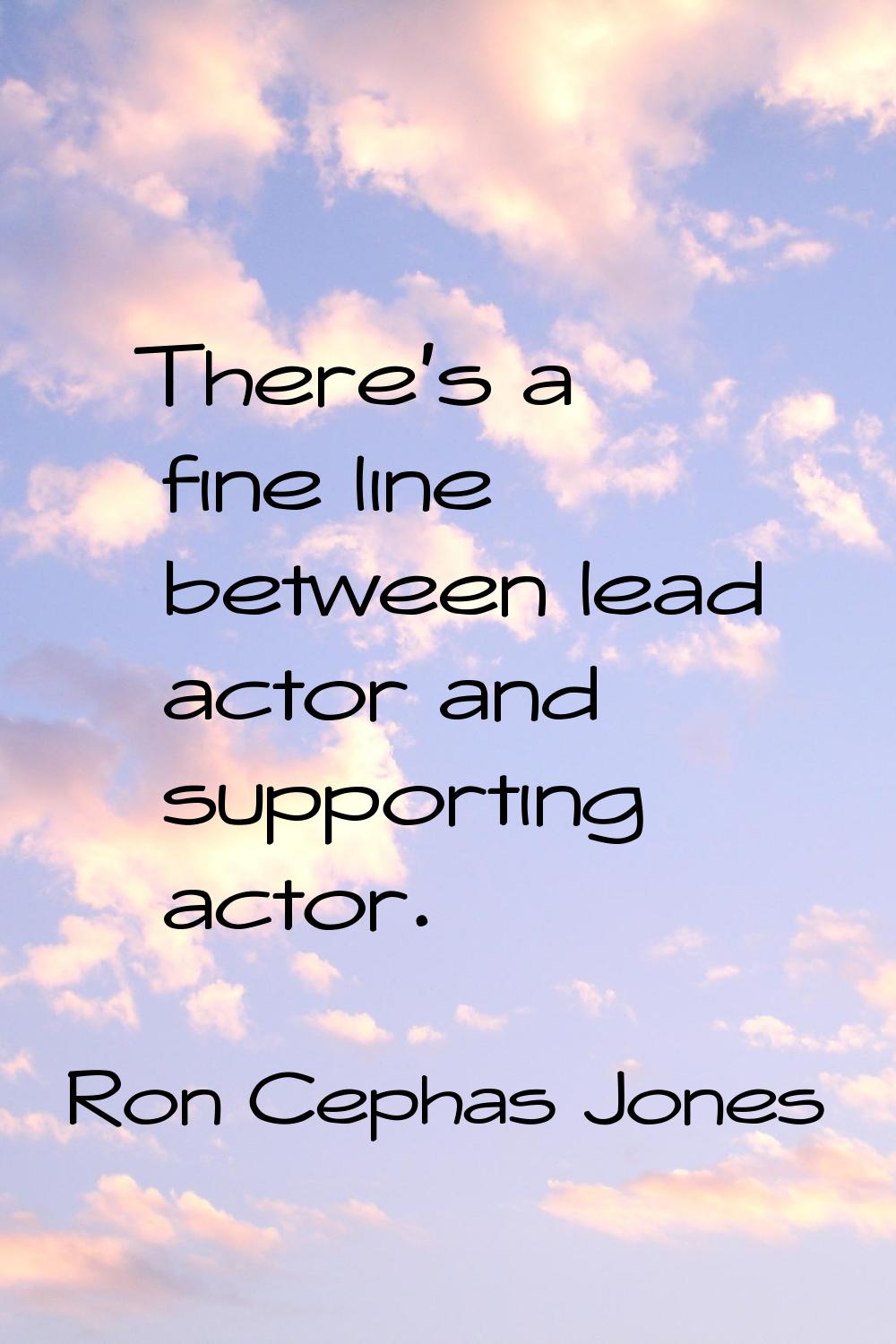 There's a fine line between lead actor and supporting actor.