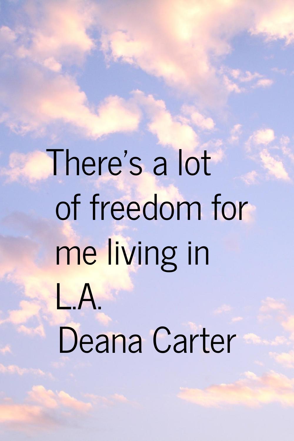 There's a lot of freedom for me living in L.A.