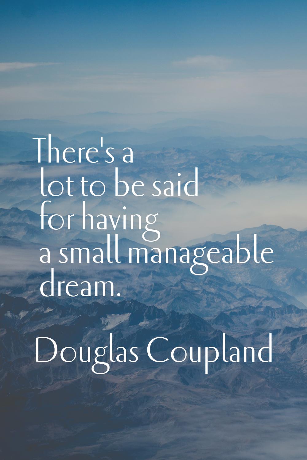 There's a lot to be said for having a small manageable dream.