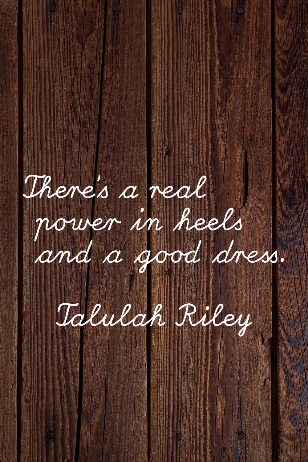 There's a real power in heels and a good dress.