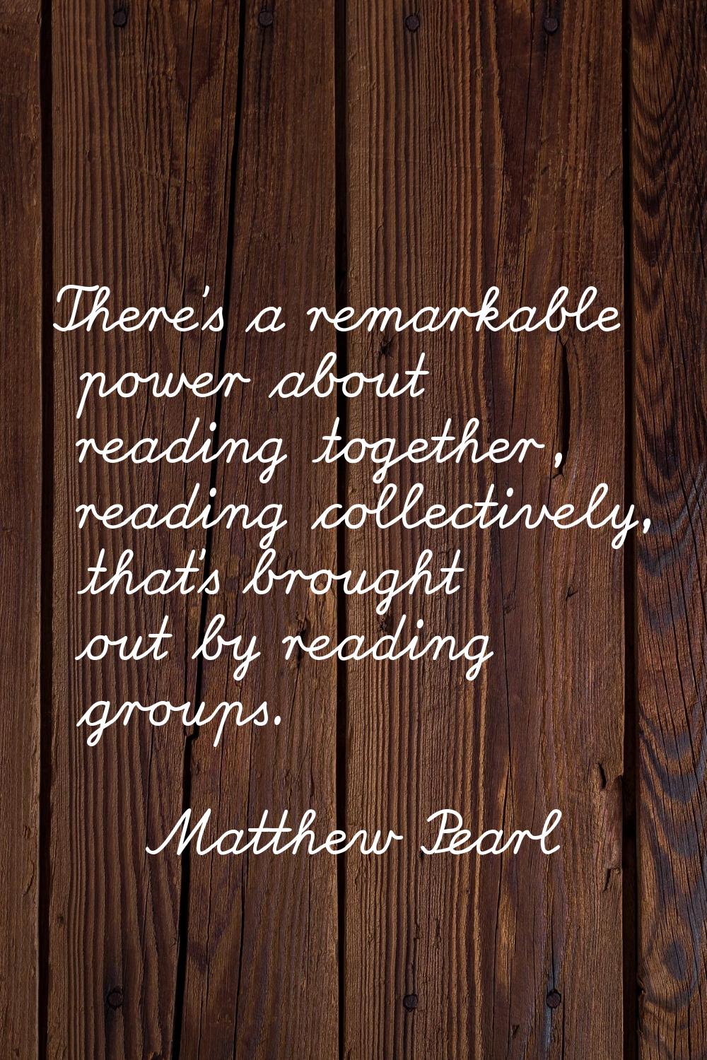There's a remarkable power about reading together, reading collectively, that's brought out by read