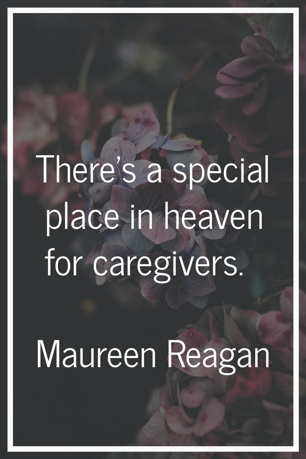 There's a special place in heaven for caregivers.